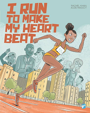 I Run to Make My Heart Beat by Rachel Khan