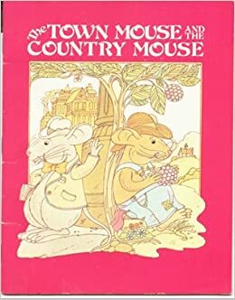 The Town Mouse and the Country Mouse: An Aesop Fable by Aesop