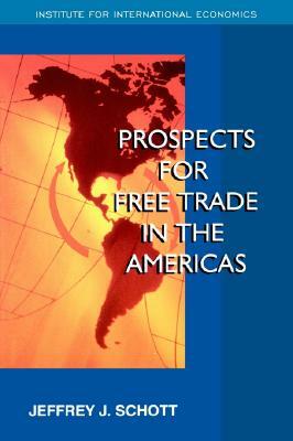 Prospects for Free Trade in the Americas by Jeffrey Schott