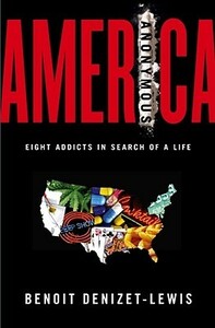 America Anonymous: Eight Addicts in Search of a Life by Benoit Denizet-Lewis