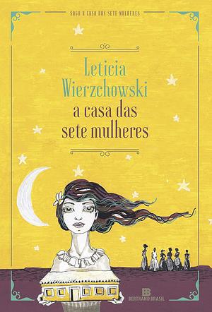 A Casa Das Sete Mulheres  by Leticia Wierzchowski