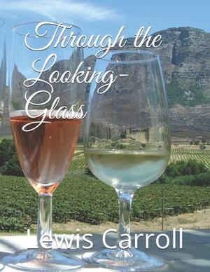 Through the Looking-Glass by Lewis Carroll