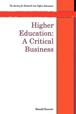 Higher Education: A Critical Business by Ronald Barnett