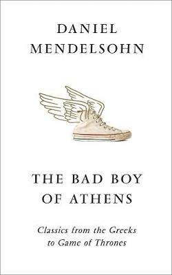 The Bad Boy of Athens by Daniel Mendelsohn