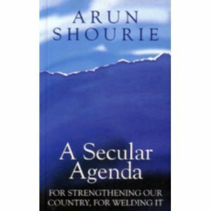 A Secular Agenda: For Saving Our Country for Welding It by Arun Shourie