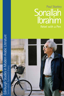 Sonallah Ibrahim: Rebel with a Pen by Paul Starkey