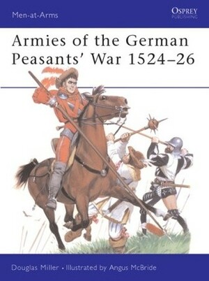 Armies of the German Peasants' War 1524–26 by Douglas Miller, Angus McBride