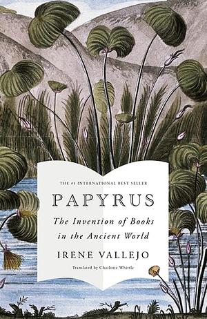 Papyrus: The No 1 International Bestseller by Irene Vallejo, Irene Vallejo