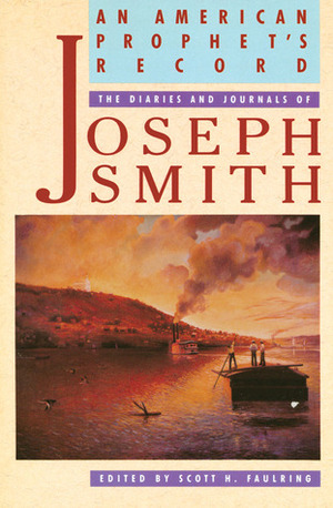 An American Prophet's Record: The Diaries and Journals of Joseph Smith by Scott H. Faulring, Joseph Smith Jr.