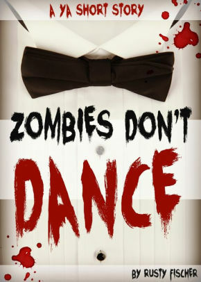 Zombies Don't Dance by Rusty Fischer