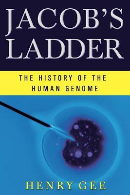 Jacob's Ladder: The History of the Human Genome by Henry Gee