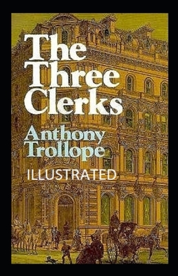 The Three Clerks Illustrated by Anthony Trollope