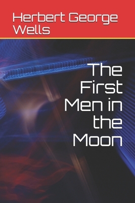 The First Men in the Moon by H.G. Wells