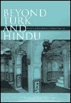 Beyond Turk and Hindu: Rethinking Religious Identities in Islamicate South Asia by David Gilmartin