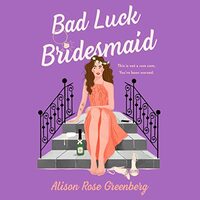 Bad Luck Bridesmaid by Alison Rose Greenberg