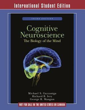 Cognitive Neuroscience: The Biology of the Mind by Michael S. Gazzaniga