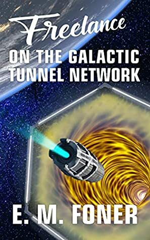 Freelance On The Galactic Tunnel Network by E.M. Foner