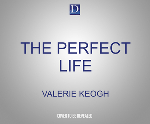 The Perfect Life: A Jaw-Dropping Psychological Thriller by Valerie Keogh