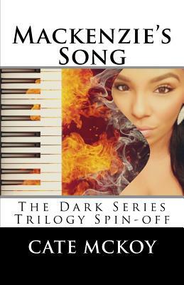 Mackenzie's Song: The Dark Series Trilogy Spinoff by Cate McKoy