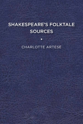 Shakespeare's Folktale Sources by Charlotte Artese