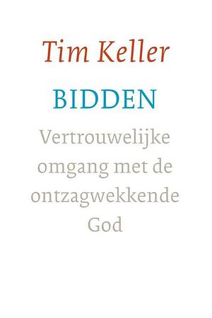 Bidden: vertrouwelijke omgang met de ontzagwekkende God by Timothy Keller