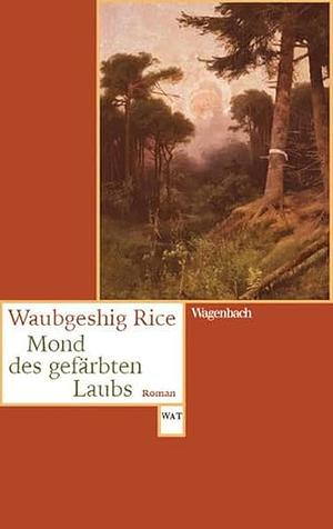 Mond des gefärbten Laubs by Waubgeshig Rice