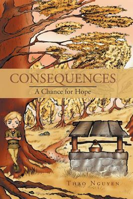 Consequences: A Chance for Hope by Thao Nguyen