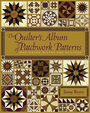 The Quilter's Album of Patchwork Patterns: 4044 Pieced Blocks for Quilters by Jinny Beyer