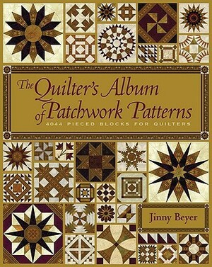 The Quilter's Album of Patchwork Patterns: 4044 Pieced Blocks for Quilters by Jinny Beyer