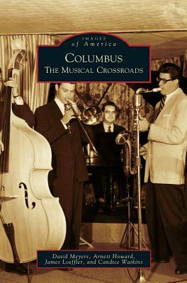 Columbus: The Musical Crossroads by David Meyers, Arnett Howard, James Loeffler