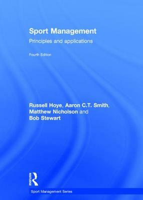 Sport Management: Principles and Applications by Russell Hoye, Aaron C. T. Smith, Matthew Nicholson