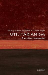 Utilitarianism: A Very Short Introduction by Katarzyna de Lazari-Radek, Peter Singer