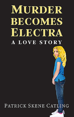 Murder Becomes Electra: A Love Story by Patrick Skene Catling