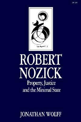 Robert Nozick: Property, Justice And The Minimal State by Jonathan Wolff