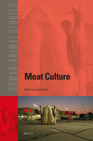 Meat Culture by Jordan McKenzie, Dinesh Joseph Wadiwel, Tobias Linné, David Cudworth, Jacqueline Dalziell, Vasile Stanescu, Kirsty Dunn, Matthew Calarco, Karen Davis, Kate Stewart, Melissa Boyde, Erika Cudworth, Annie Potts, Carol J. Adams, Matthew Cole, Richard Twine, Yvette Watt, Helena Pedersen, Greta Gaard, Nik Taylor