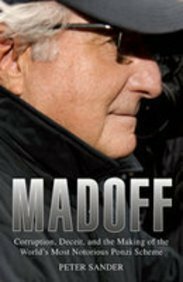 Madoff: Corruption, Deceit, and the Making of the World's Notorious Ponzi Scheme by Peter Sander