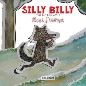 Silly Billy Goes Fishing: Short Kids Stories Bedtime Tale for Children by Beata Noemi Balint