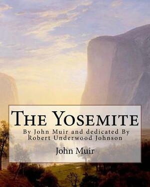 The Yosemite, By John Muir and dedicated By Robert Underwood Johnson: Robert Underwood Johnson (January 12, 1853 - October 14, 1937) was a U.S. writer by Robert Underwood Johnson, John Muir