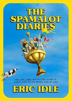 The Spamalot Diaries by Eric Idle