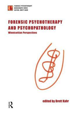 Forensic Psychotherapy and Psychopathology: Winnicottian Perspectives by Brett Kahr