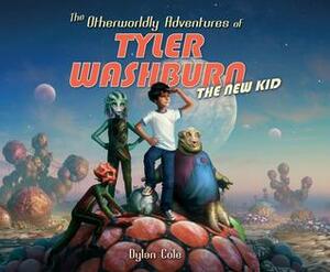 The Otherworldly Adventures of Tyler Washburn: The New Kid by Dylan Cole, Ahmed Aldoori