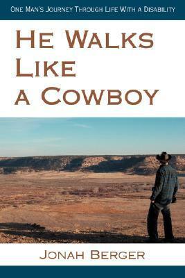 He Walks Like a Cowboy: One Man's Journey Through Life with a Disability by Jonah Berger
