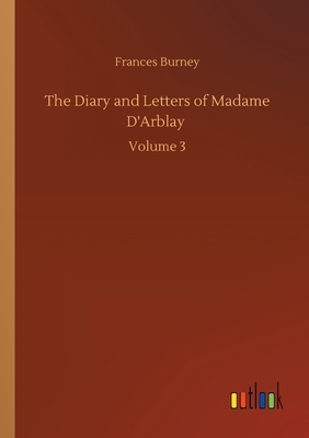 The Diary and Letters of Madame D'Arblay by Frances Burney