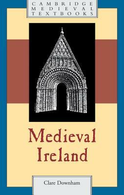 Medieval Ireland by Clare Downham