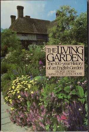 The Living Garden: The 400-Year History of an English Garden by Alison Claire Darke, George Ordish