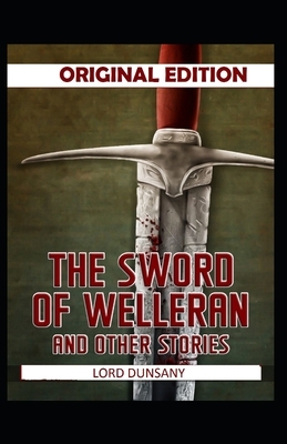 The Sword of Welleran and Other Stories-Original Edition(Annotated) by Lord Dunsany