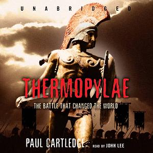 Thermopylae: The Battle That Changed the World by Paul Anthony Cartledge