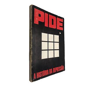 Pide - A História da Repressão  by Alexandre Manuel