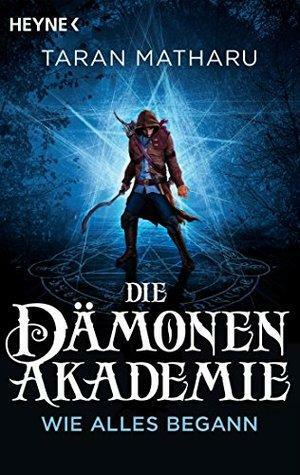 Die Dämonenakademie - Wie alles begann by Taran Matharu