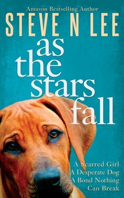 As The Stars Fall: A Book for Dog Lovers by Steve N. Lee